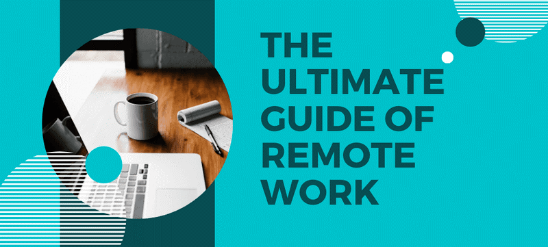 The Ultimate Guide to Remote Work and Managing Remote Employees Like a Pro